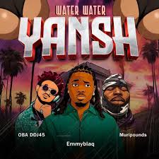 Emmyblaqcfr ft OBA DDJ45 - Water Water nYanh ft Muripounds, Muripounds, Josh mr producer, Muripounds, Kashetu muritala