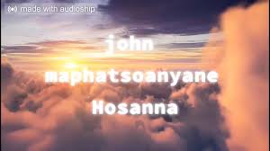 John Maphatsoanyane - Hossanah