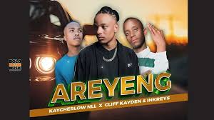 Kaycherlow NLL - Areyeng feat Cliff Kayden and Inkreys