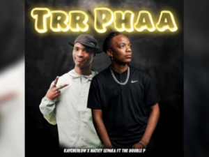 Kaycherlow x Natiey Lekapa – Trr Phaa ft (The Double P)