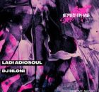 Ladi Adiosoul & DJ Hloni – Eyes On Me