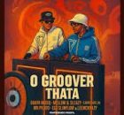 LeeMcKrazy x QuayR Musiq, Mellow & Sleazy – O Groover Thata Ft. SjavasDaDeejay, Mr Pilato