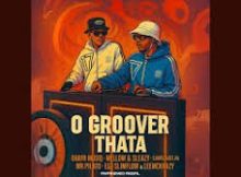 LeeMcKrazy x QuayR Musiq, Mellow & Sleazy – O Groover Thata Ft. SjavasDaDeejay, Mr Pilato