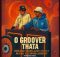 LeeMcKrazy x QuayR Musiq, Mellow & Sleazy – O Groover Thata Ft. SjavasDaDeejay, Mr Pilato