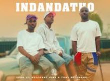 Lero 17, Estcourt Vibe & Tony Dayimane - Indandatho Pt.2