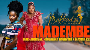 Makhadzi - MADEMBE (feat. Nkosazana Daughter x Master Kg & Dalom Kids)