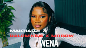 Makhadzi x Dalom Kids x Mr Bow - WENA