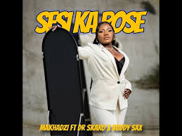 Makhadzi – Sesi Ka Rose Ft. Dr Skaro & Buddy Sax