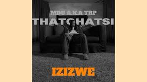 Mdu aka TRP & Thatohatsi – Izizwe