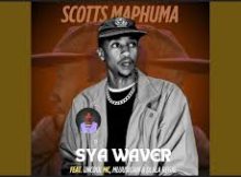 Scotts Maphuma – Sya’Waver Ft. Uncool MC, Mluusician, Dlala Regal & Shaun Stylist