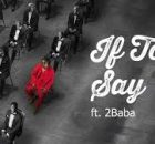 Spyro ft 2Baba - If To Say