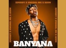 Xduppy x Uncool MC x Seun - Banyana