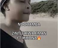 Zintle Kwaaiman ft Ikhona - NGUWE UNDIKHOYO, NDOHAMBA NDIKUFUNE
