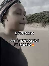 Zintle Kwaaiman ft Ikhona - NGUWE UNDIKHOYO, NDOHAMBA NDIKUFUNE