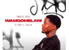Andile Solo – Wamqomelani (feat. Apee & Leko M)