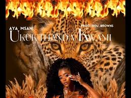 Aya Msani – Ukukthanda Kwami
