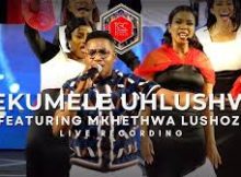BEKUMELE UHLUSHWE - TSHWANE GOSPEL CHOIR FT MKHETHWA LUSHOZI