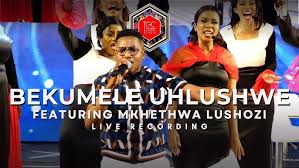 BEKUMELE UHLUSHWE - TSHWANE GOSPEL CHOIR FT MKHETHWA LUSHOZI
