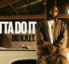 Big K.R.I.T. - Gotta Do It
