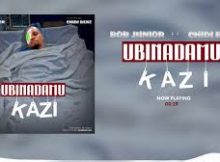 Bob Junior Ft. Chid Benz – Ubinadamu Kazi
