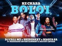 DJ Call Me – Ke Chaba Boloi Ft Shebeshxt, Naqua SA