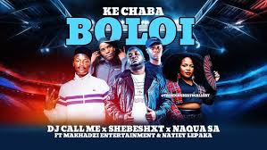 DJ Call Me – Ke Chaba Boloi Ft Shebeshxt, Naqua SA