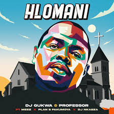 Dj Gukwa & Professor ft Plan-B Fakumoya, Dj Nkabza & Meez – Hlomani