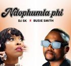 Dj Sk Ft Busie Smith - Ndophumla Phi