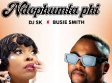 Dj Sk Ft Busie Smith - Ndophumla Phi