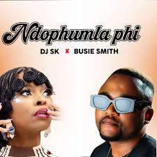Dj Sk Ft Busie Smith - Ndophumla Phi
