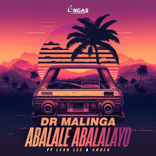 Dr Malinga - Abalale Abalalayo Ft Leon Lee & Anuza SA