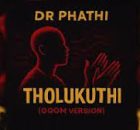Dr Phathi - Tholukuthi (Gqom Version)