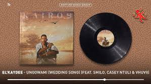 El’Kaydee – Ungowami (Wedding Song) ft. Smilo, Casey Ntuli & Vhuvii