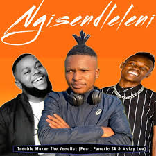 Fanatic SA, Msizy Lee, and Trouble maker The Vocalist - Ngisendleleni