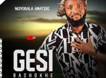 Gesi bashokhe New Ep 2025 – Ngiyobala Amatshe