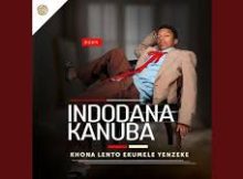 Indodanakanubah - Khona Lento Ekumele Yenzeke