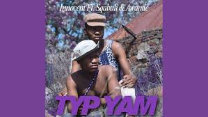 Innocent – Typ Yam Ft. Sqabuli & Awande