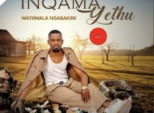 Inqama yethu - Wathwala ngabakini (feat. Veeleven)