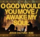 Jesus Culture - O God Would You Move / Awake My Soul
