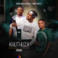 Khuthuza - ISISOKA (feat. Shenge wasehlalankosi & Prince phikela)