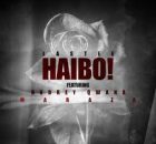 Lastee - Haibo feat. Aubrey Qwana & MarazA