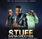 MBII SA, Scotts Maphuma & CowBoii – Stuff Sama Grooties ft. Dynamic Duo, SnowTerris, Agreesto