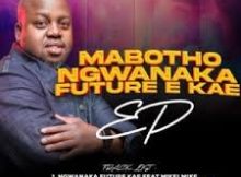 EP: Mabotho s – Ngwanaka future ekae