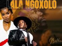 Makhadzi Feat Casswell P & Nkosazana Daughter - Lala Ngoxolo