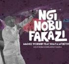 Mmuso Worship – Nginobufakazi ft Khaya Mthethwa