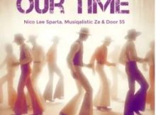 Nico Lee Sparta, Musiqalistic ZA & Door 55 – Our Time