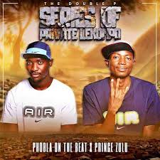 Phobla on the beat & Prince Zulu New Ep 2025 – Series of Private Lekompo