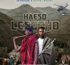 Qhomane ft Ntate Leraisa – Haeso Lesotho