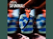 Scotts Maphuma & Mbuxx - Sifunimali