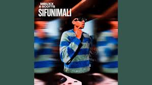 Scotts Maphuma & Mbuxx - Sifunimali